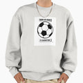 Football Time Soccer Time Sweatshirt - Fun Novelty Design Men Women - T-Shirt, Sweatshirt, Hoodie