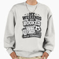 My Weekends Are Booked Soccer Sweatshirt - Novelty Apparel Unisex - T-Shirt, Sweatshirt, Hoodie