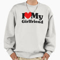 I Love My Girlfriend Sweatshirt - Novelty Apparel for Adults - T-Shirt, Sweatshirt, Hoodie
