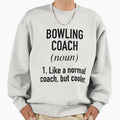 Bowling Coach Defined Sweatshirt - Casual Everyday Wear Unisex - T-Shirt, Sweatshirt, Hoodie