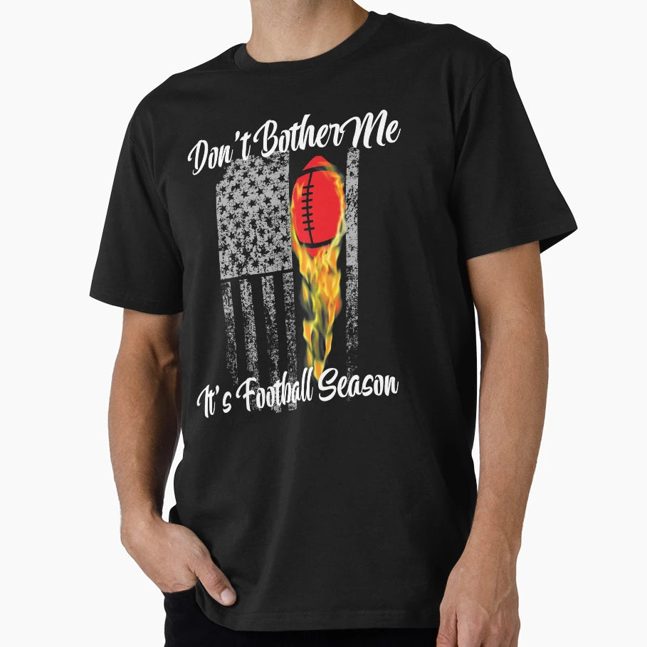 Dont Bother Me Its Football Season Love T-Shirt - Novelty Apparel Unisex - T-Shirt, Sweatshirt, Hoodie