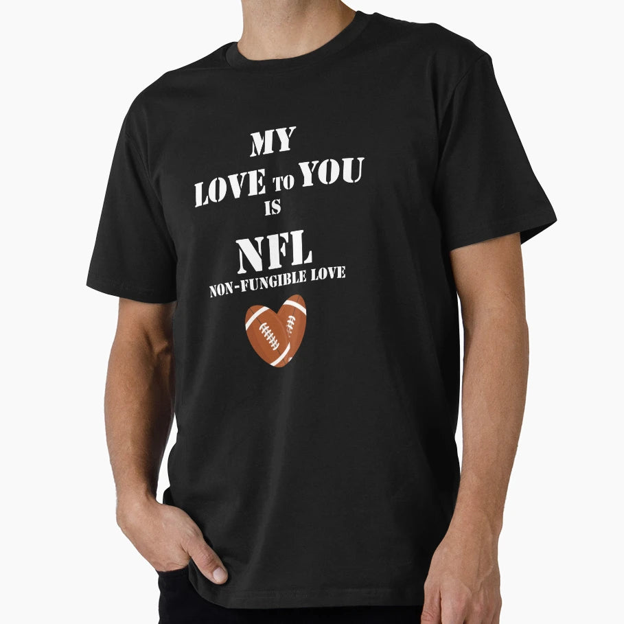Non Fungible Love Nfl Lovers T-Shirt - Trendy Graphic Unisex - T-Shirt, Sweatshirt, Hoodie