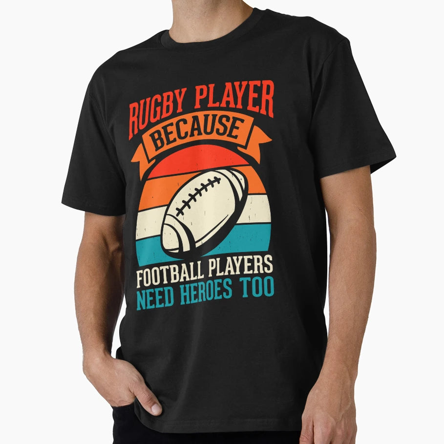 Rugby Player Because Football Players Need T-Shirt - Graphic Print Unisex - T-Shirt, Sweatshirt, Hoodie