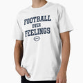 Football Over Feelings Funny Football Fan T-Shirt - Graphic Print Unisex - T-Shirt, Sweatshirt, Hoodie