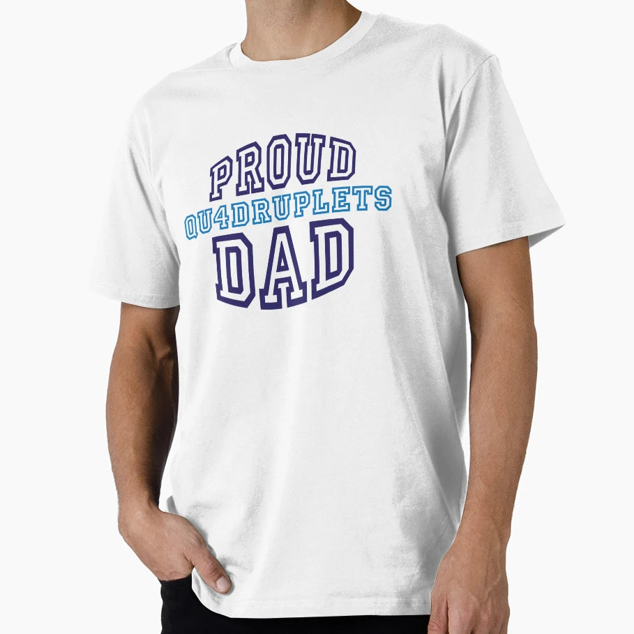 Proud Quadruplets Dad T-Shirt - Casual Everyday Wear Men Women - T-Shirt, Sweatshirt, Hoodie