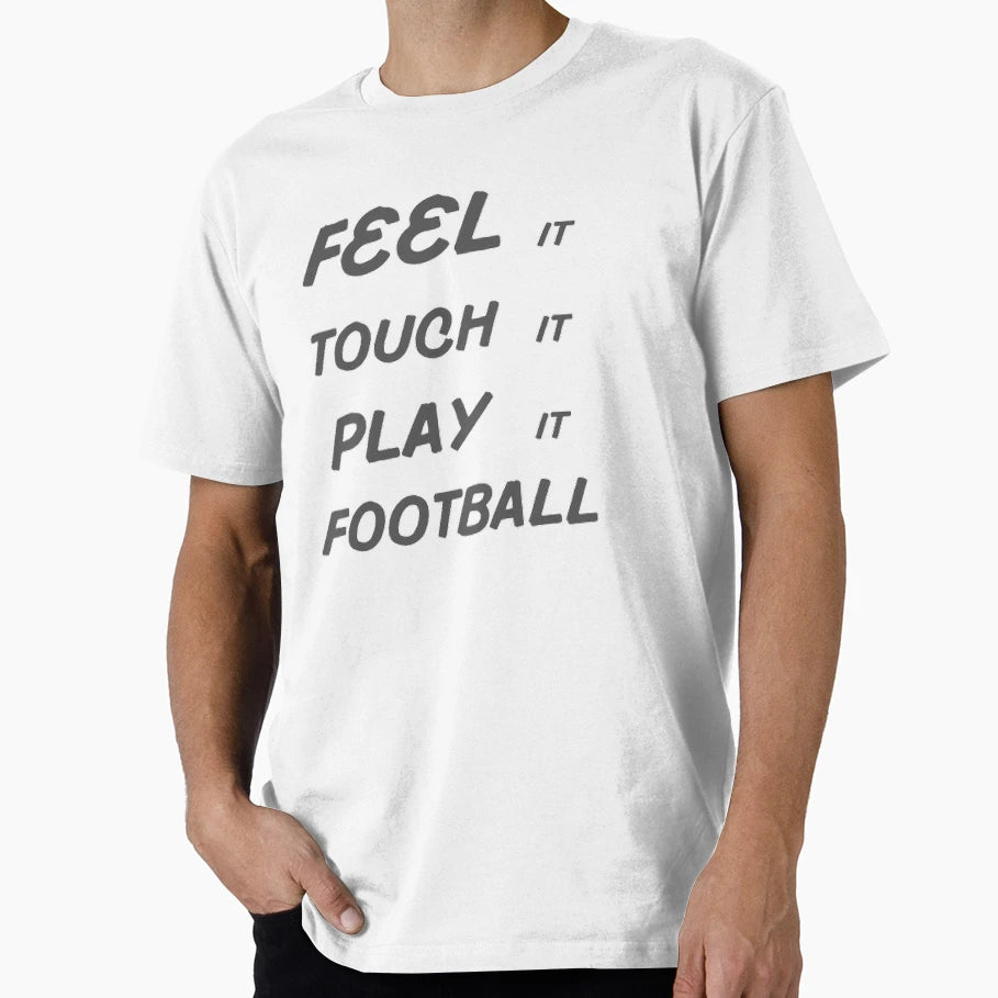 Feel It Touch It Play It Football T-Shirt - Aesthetic Graphic Men Women - T-Shirt, Sweatshirt, Hoodie