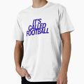Its Called Football T-Shirt - Graphic Print Unisex - T-Shirt, Sweatshirt, Hoodie