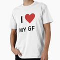 I My Gf T-Shirt - Novelty Apparel Unisex - T-Shirt, Sweatshirt, Hoodie