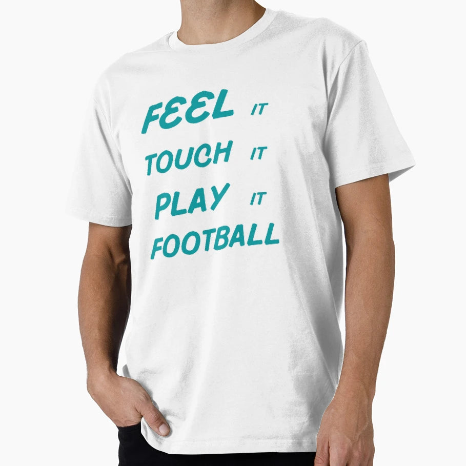Feel It Touch It Play It Football T-Shirt - Custom Art Print Unisex - T-Shirt, Sweatshirt, Hoodie