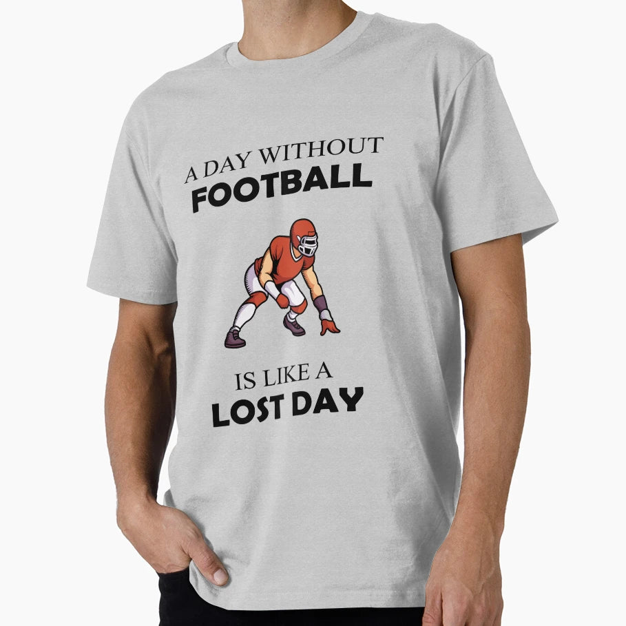 Day Without Football T-Shirt - Novelty Apparel Unisex - T-Shirt, Sweatshirt, Hoodie