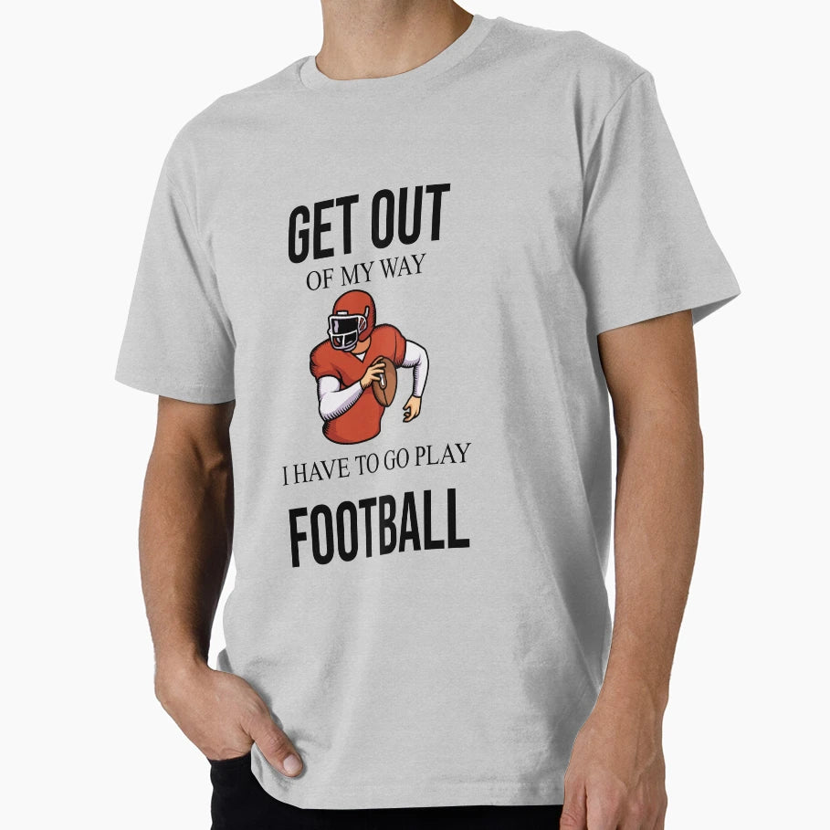 Get Ot My Way I Have To Go Play T-Shirt - Fun Novelty Design Unisex - T-Shirt, Sweatshirt, Hoodie