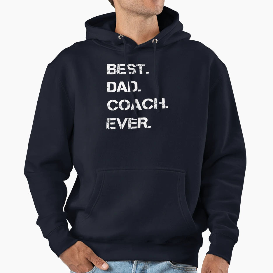 Best Dad Coach Ever Hoodie - Novelty Apparel Men Women - T-Shirt, Sweatshirt, Hoodie
