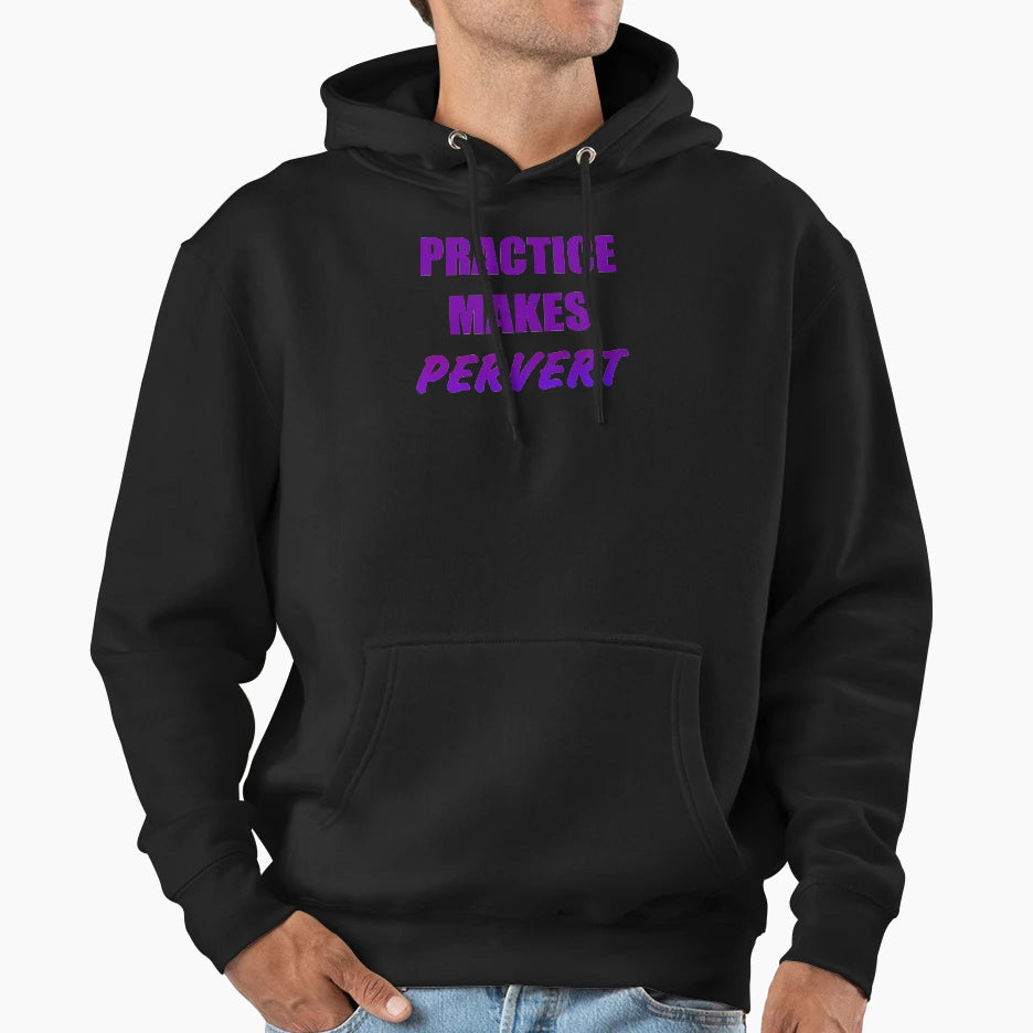 Practice Makes Pervert Hoodie - Trendy Graphic Men Women - T-Shirt, Sweatshirt, Hoodie