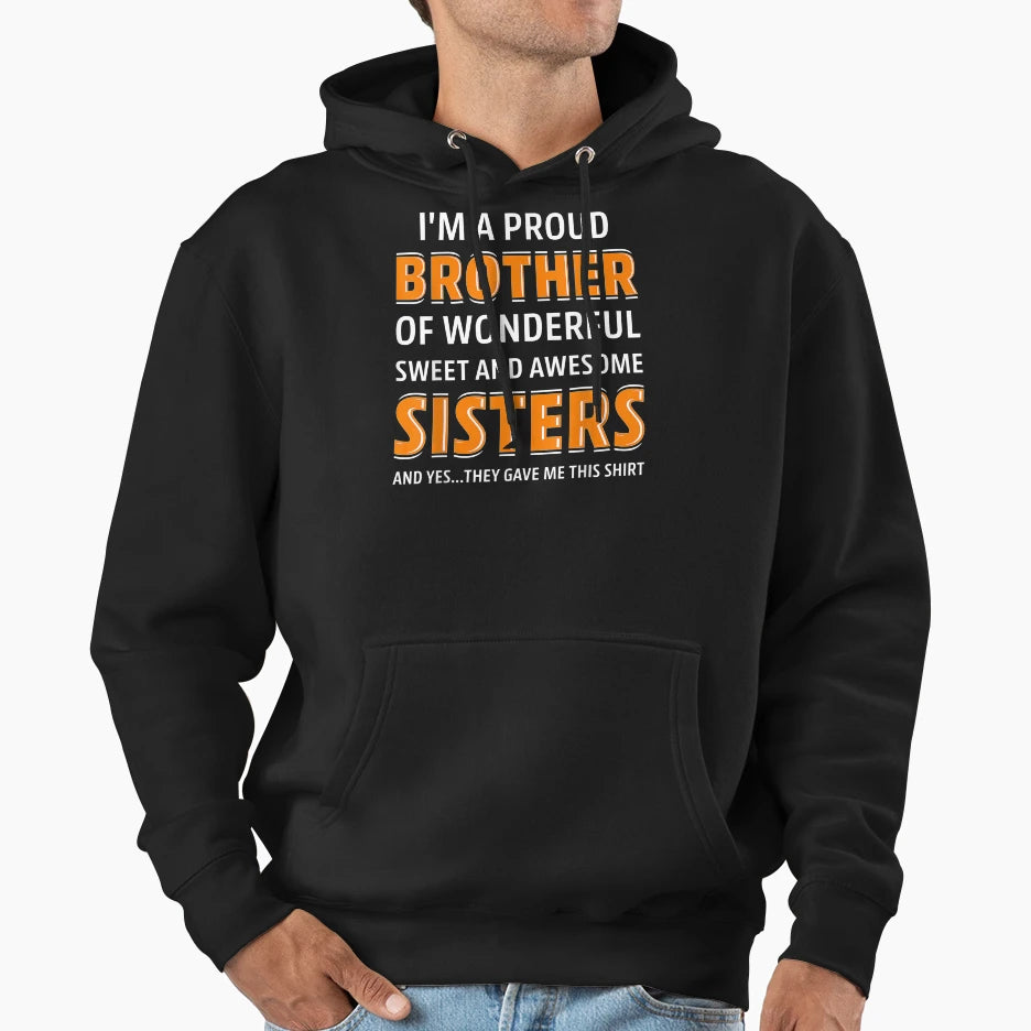 Im Proud Brother Wonderful Sweet Awesome Hoodie - Graphic Print Unisex - T-Shirt, Sweatshirt, Hoodie