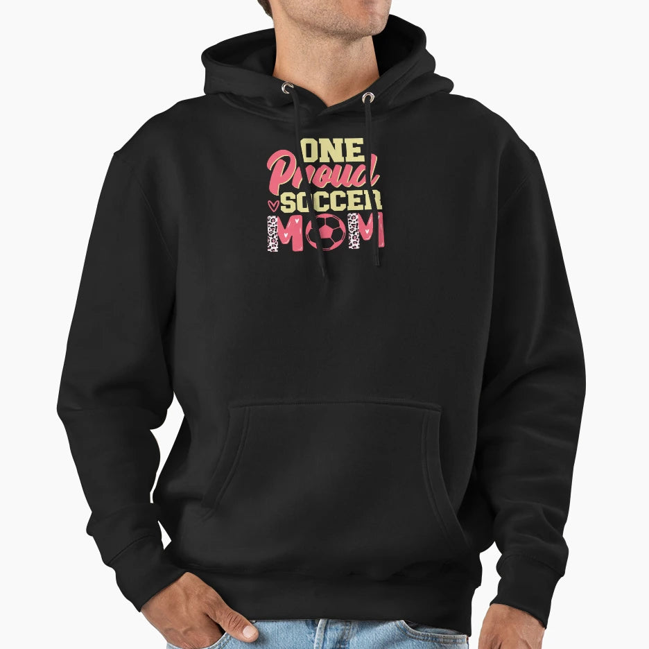 One Proud Soccer Mom Hoodie - Fun Novelty Design Men Women - T-Shirt, Sweatshirt, Hoodie
