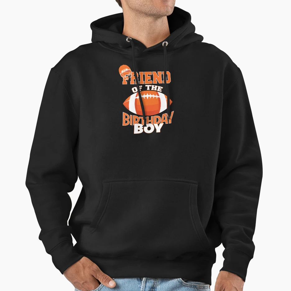 Friend Birthday American Football Party Hoodie - Fun Novelty Design Unisex - T-Shirt, Sweatshirt, Hoodie