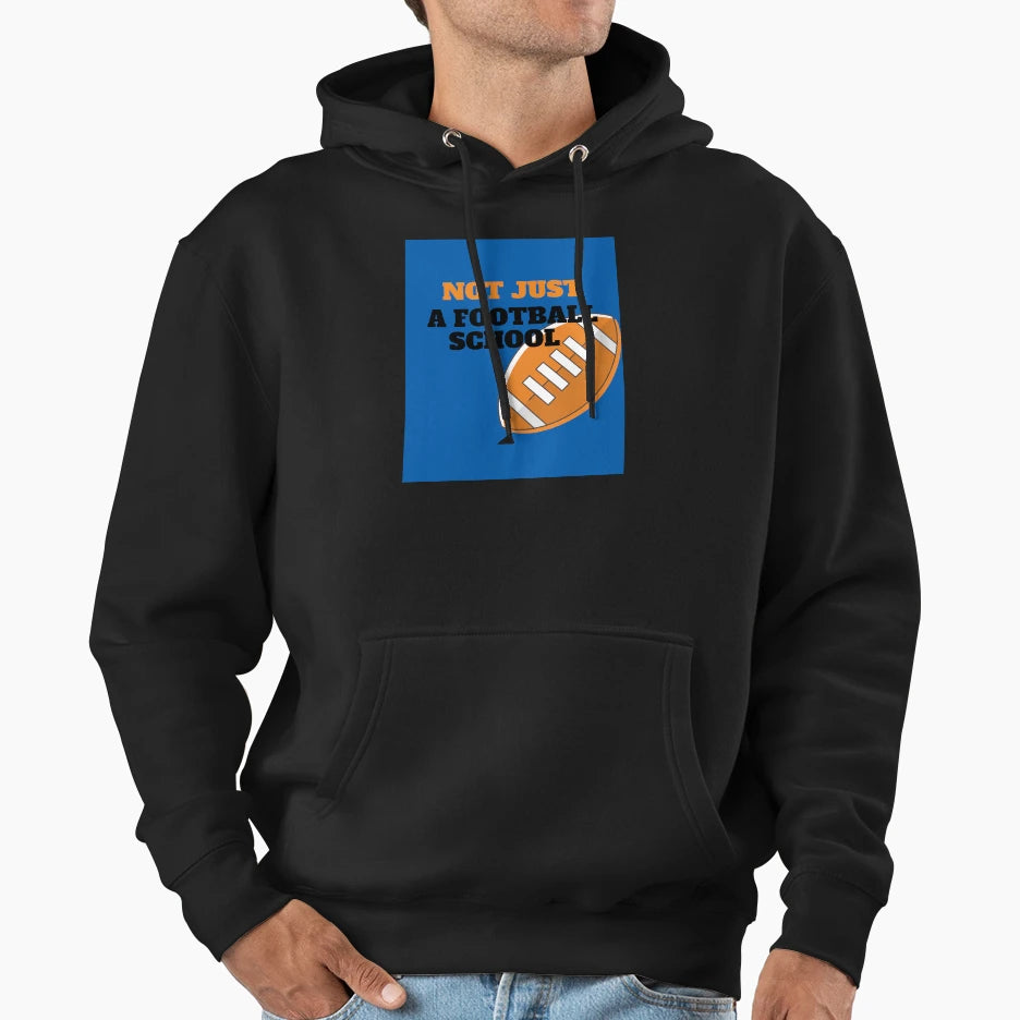 Not Just Football School Hoodie - Novelty Apparel Men Women - T-Shirt, Sweatshirt, Hoodie