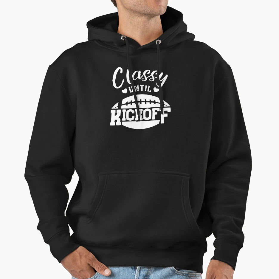 Classy Until Kickoff Hoodie - Custom Art Print for Adults - T-Shirt, Sweatshirt, Hoodie