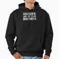 Awesome Like My Four Brothers Ii Hoodie - Streetwear Style Unisex - T-Shirt, Sweatshirt, Hoodie
