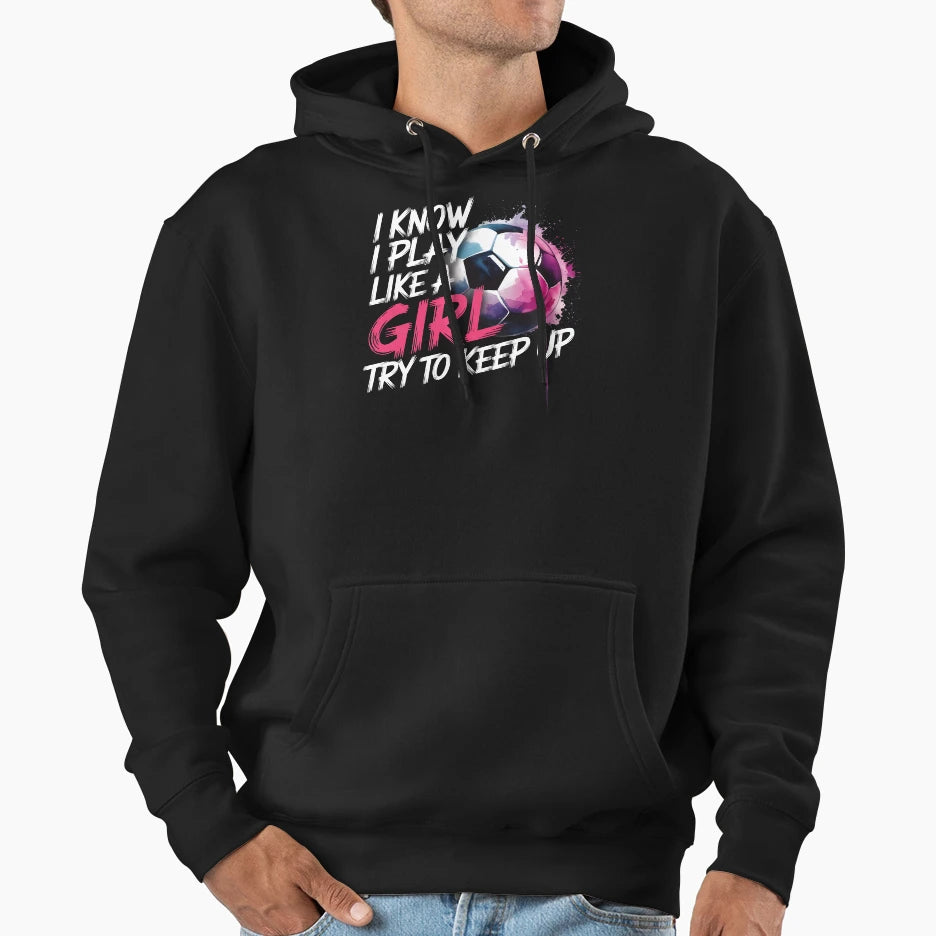 I Know I Play Like Try To Keep Up Hoodie - Unique Graphic for Adults - T-Shirt, Sweatshirt, Hoodie