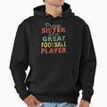 Proud Sister Great Football Player Ii Hoodie - Trendy Graphic Unisex - T-Shirt, Sweatshirt, Hoodie