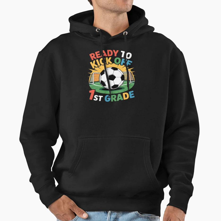 First Day School Ready To Kick Off 1St Hoodie - Novelty Apparel for Adults - T-Shirt, Sweatshirt, Hoodie
