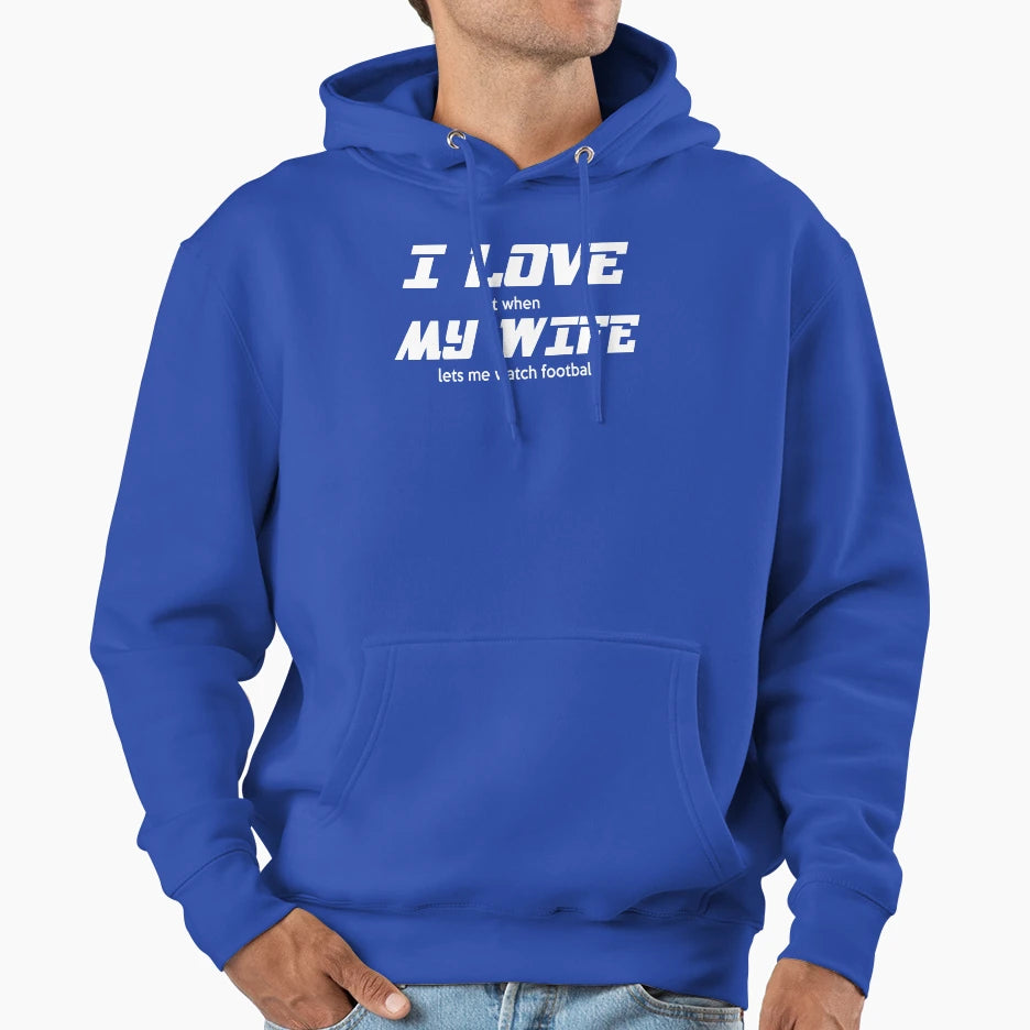 I Love It When My Wife Lets Me Hoodie - Casual Everyday Wear Men Women - T-Shirt, Sweatshirt, Hoodie