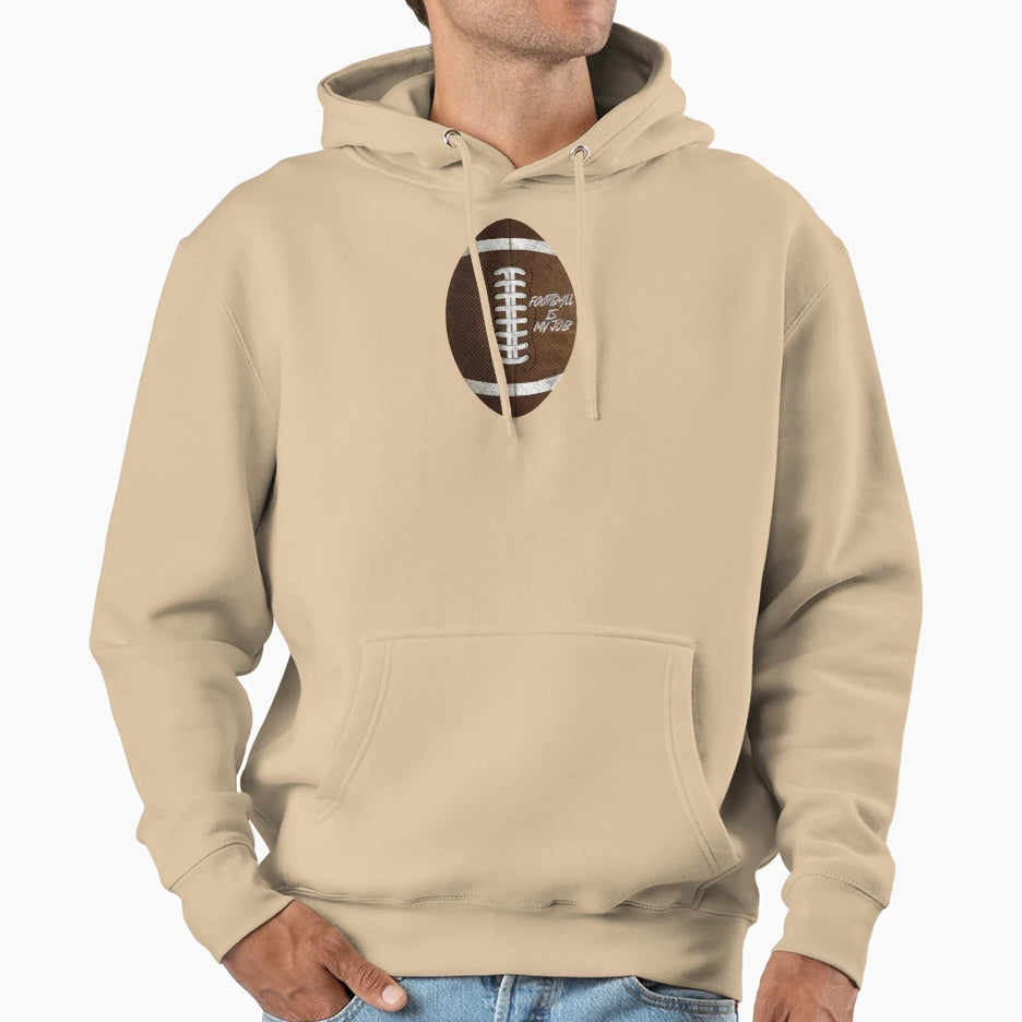 American Football Football Is My Job Hoodie - Novelty Apparel Men Women - T-Shirt, Sweatshirt, Hoodie