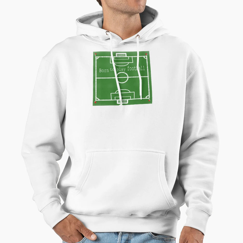 Born To Play Football Soccer Field Hoodie - Aesthetic Graphic Unisex - T-Shirt, Sweatshirt, Hoodie