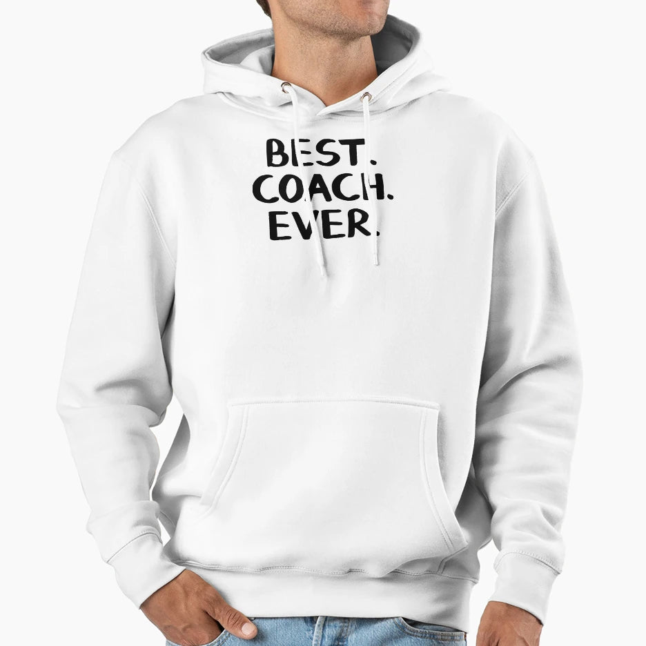 Best Coach Ever Hoodie - Fun Novelty Design Men Women - T-Shirt, Sweatshirt, Hoodie