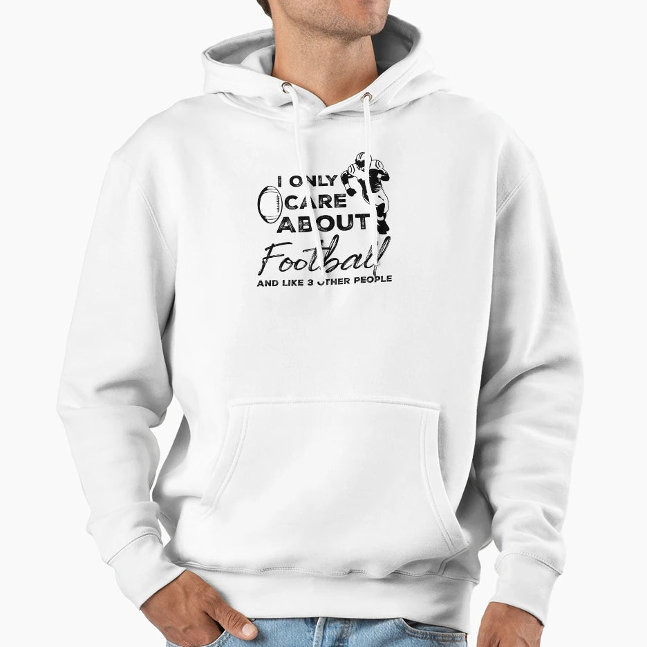 I Only Care About Football And Like 3 Hoodie - Novelty Apparel Men Women - T-Shirt, Sweatshirt, Hoodie