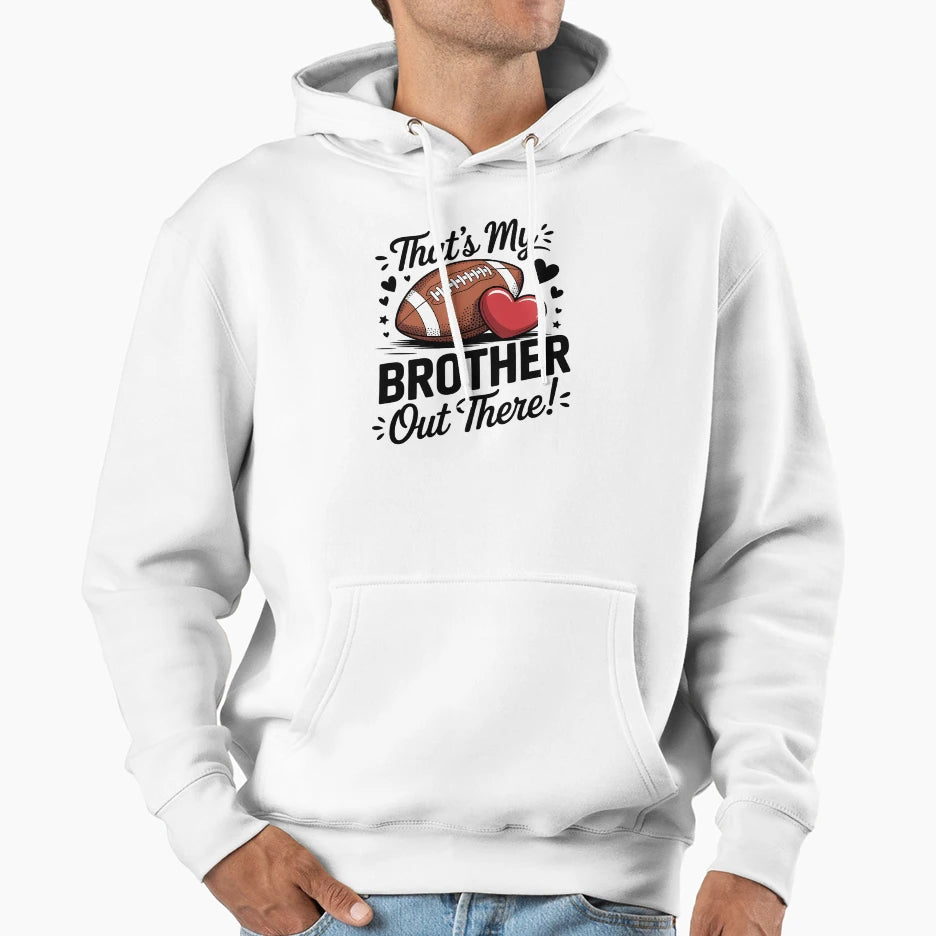 Thats My Brother Out There Football Hoodie - Minimalist Print Unisex - T-Shirt, Sweatshirt, Hoodie
