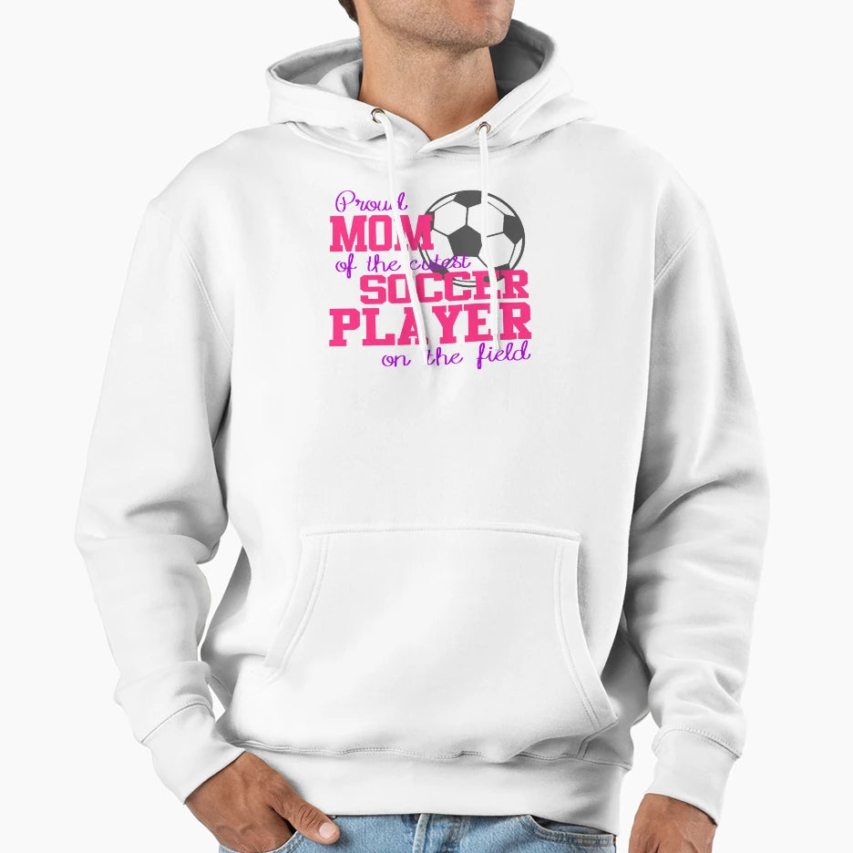 Proud Mom Cutest Soccer Player Field Hoodie - Custom Art Print Men Women - T-Shirt, Sweatshirt, Hoodie