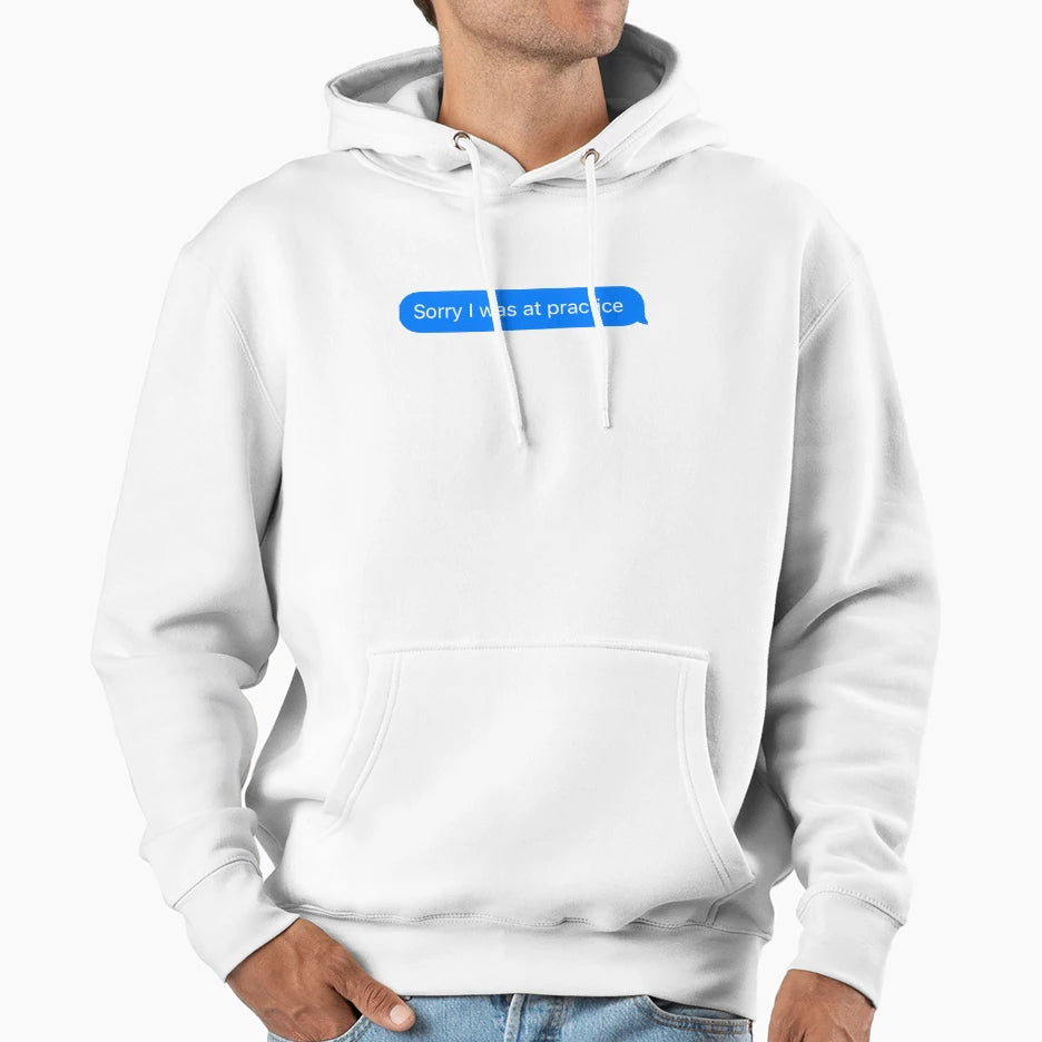 Sorry I Was Practice Hoodie - Custom Art Print for Adults - T-Shirt, Sweatshirt, Hoodie