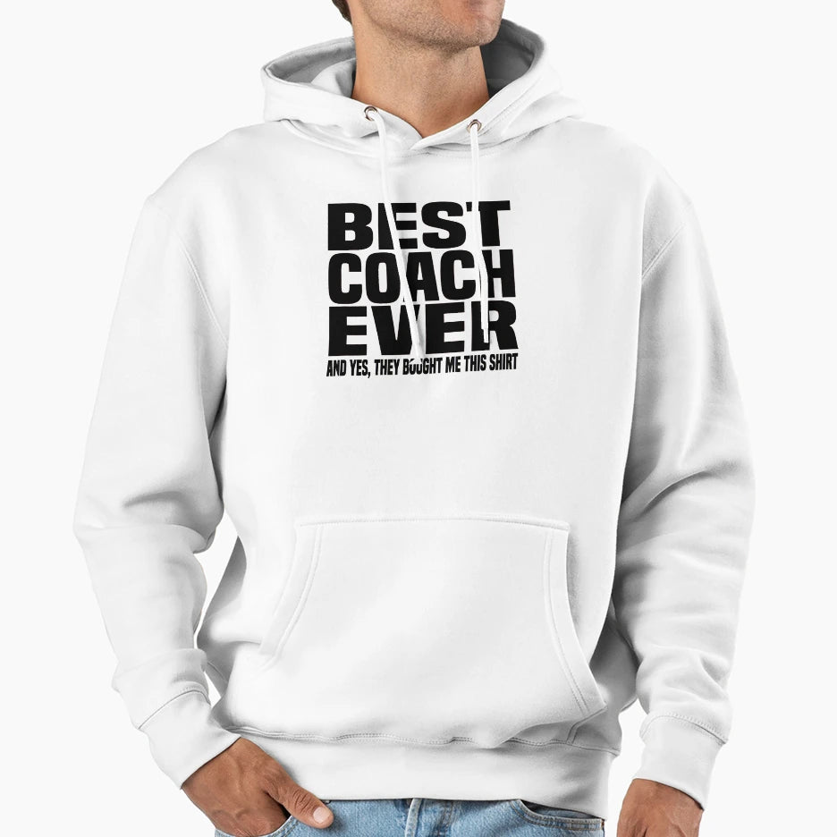 Best Coach Ever Yes They Bought Me This Hoodie - Trendy Graphic Unisex - T-Shirt, Sweatshirt, Hoodie