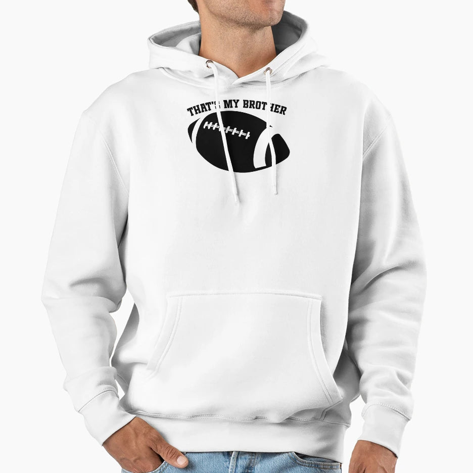 Funny Football Family Thats My Brother Hoodie - Trendy Graphic Men Women - T-Shirt, Sweatshirt, Hoodie