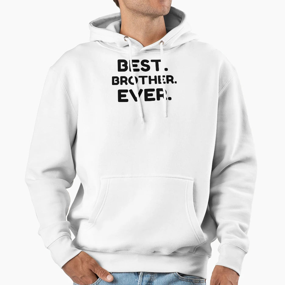 Best Brother Ever Hoodie - Novelty Apparel Unisex - T-Shirt, Sweatshirt, Hoodie