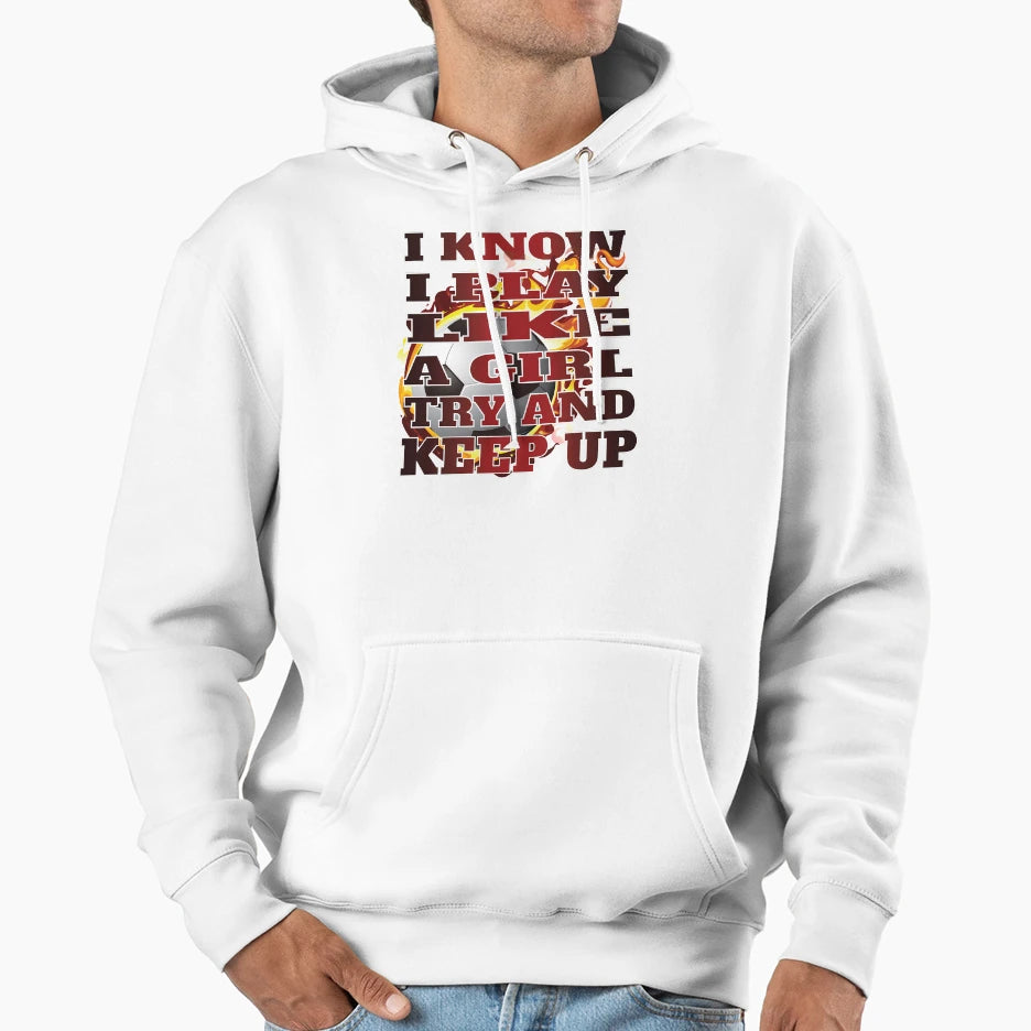 I Know I Play Like Try And Keep Up Hoodie - Custom Art Print for Adults - T-Shirt, Sweatshirt, Hoodie