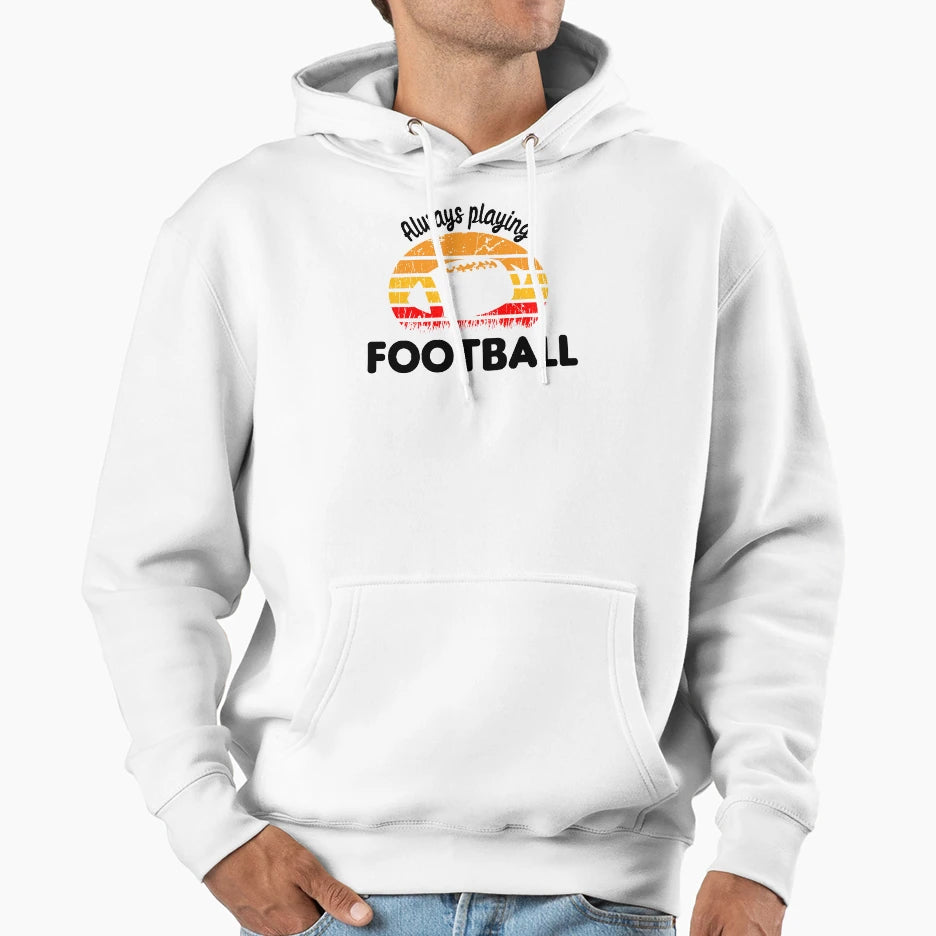 Always Playing Football Hoodie - Custom Art Print Men Women - T-Shirt, Sweatshirt, Hoodie