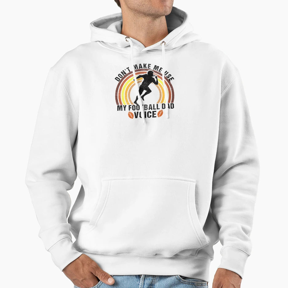 Dont Make Me Use My Football Dad Hoodie - Fun Novelty Design Men Women - T-Shirt, Sweatshirt, Hoodie