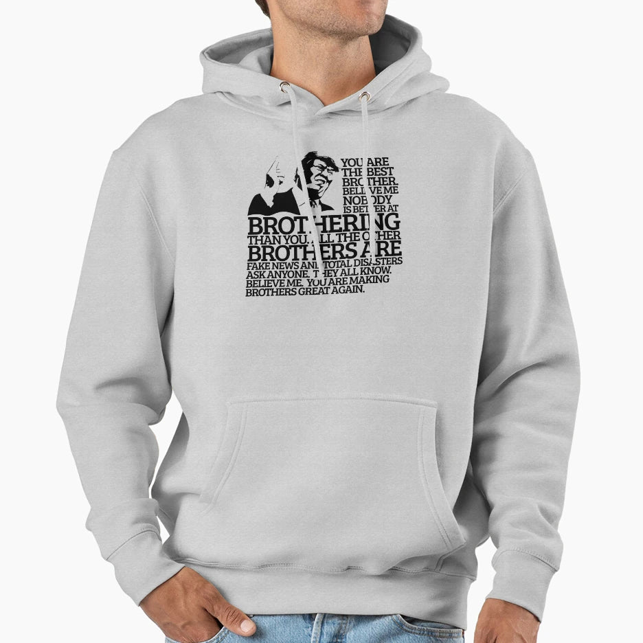 Best Brother Gift Funny Trump Trumpisms Hoodie - Unique Graphic Unisex - T-Shirt, Sweatshirt, Hoodie