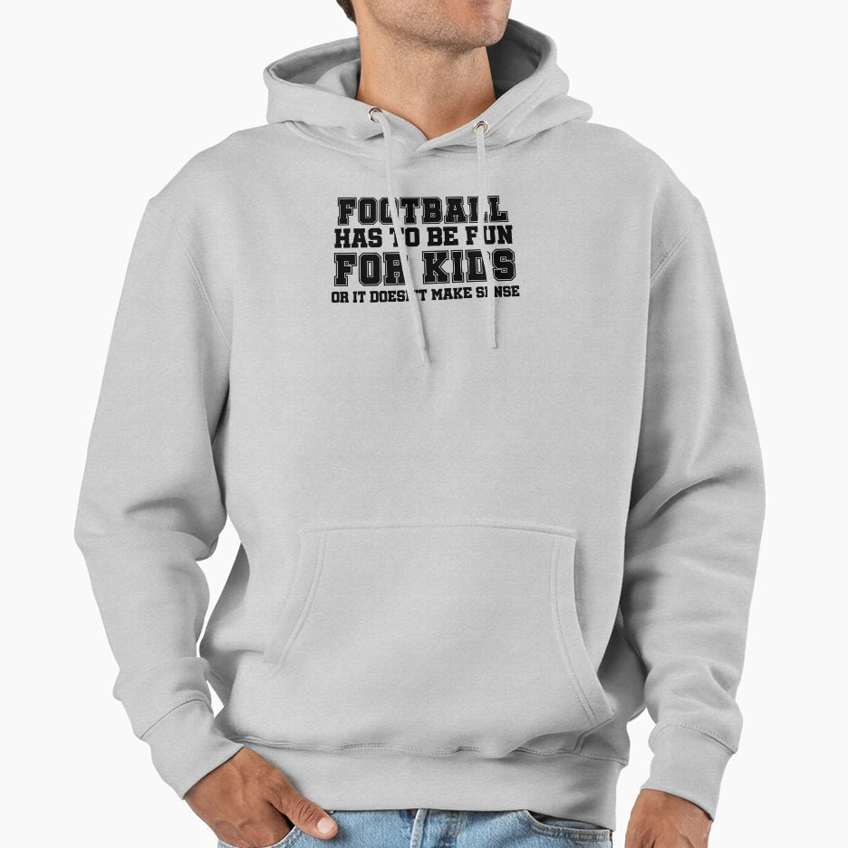 Football Has To Be Fun Hoodie - Novelty Apparel for Adults - T-Shirt, Sweatshirt, Hoodie