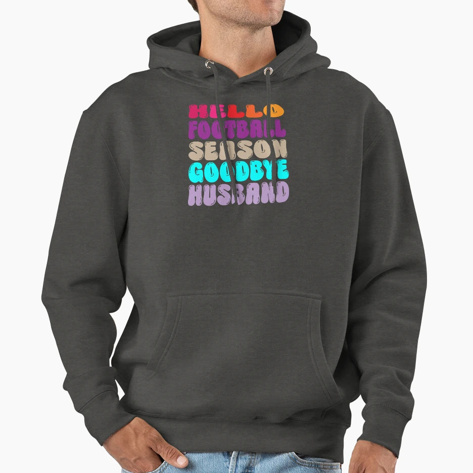Hello Football Season Goodbye Husband Hoodie - Trendy Graphic Unisex - T-Shirt, Sweatshirt, Hoodie