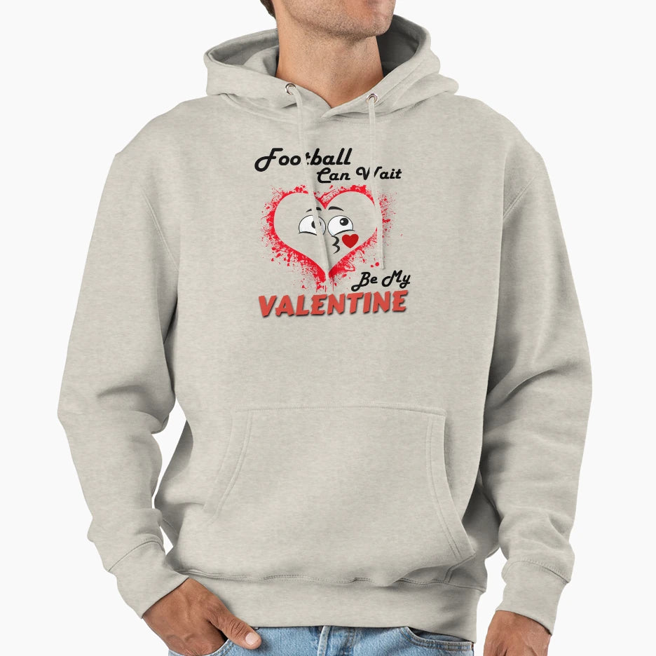 Football Can Wait Be My Valentine Hoodie - Trendy Graphic Unisex - T-Shirt, Sweatshirt, Hoodie