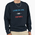 Living Love And Football Sweatshirt - Aesthetic Graphic Unisex - T-Shirt, Sweatshirt, Hoodie