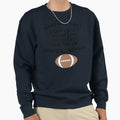 Football Season Sweatshirt - Fun Novelty Design Men Women - T-Shirt, Sweatshirt, Hoodie