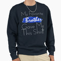 My Favorite Brother Gave Me This T-Shirt - Casual Everyday Wear Men Women - T-Shirt, Sweatshirt, Hoodie
