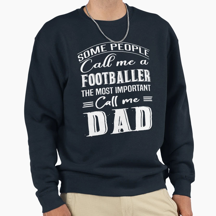 Some People Call Me Footballer Most Sweatshirt - Streetwear Style Unisex - T-Shirt, Sweatshirt, Hoodie