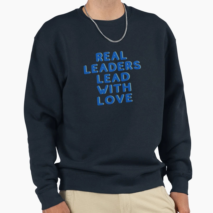 Real Leaders Lead Love Sweatshirt - Casual Everyday Wear for Adults - T-Shirt, Sweatshirt, Hoodie