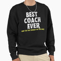 Best Coach Ever Typography Sweatshirt - Unique Graphic for Adults - T-Shirt, Sweatshirt, Hoodie